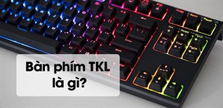 Bàn phím TKL (Tenkeyless) là gì? Có nên mua và sử dụng bàn phím TKL không?