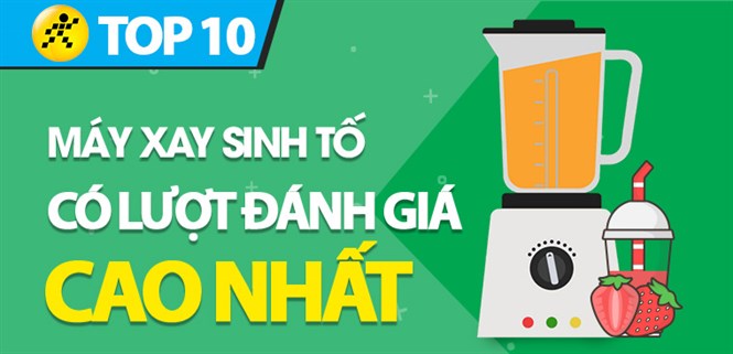 Top 10 Máy xay sinh tố có lượt đánh giá cao nhất Điện máy XANH