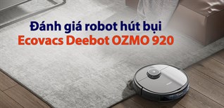 Đánh giá robot hút bụi Ecovacs Deebot OZMO 920: Thiết kế nhỏ gọn, làm sạch đa năng, nhiều công nghệ cao cấp