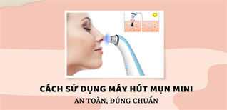 Hướng dẫn sử dụng máy hút mụn mini đúng chuẩn và an toàn nhất cho da