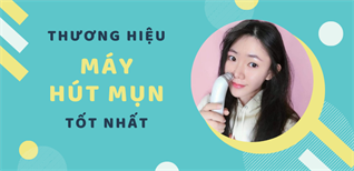 Top 7 thương hiệu máy hút mụn tốt nhất và đáng mua nhất bạn nên thử