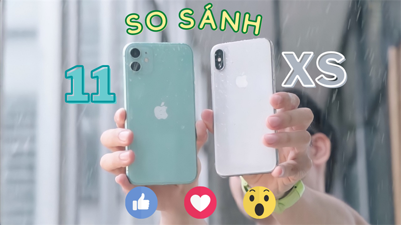 So sánh iPhone 11 vs iPhone XS