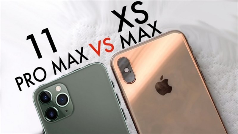 iPhone Xs Max với iPhone 11 Pro Max
