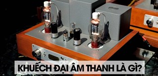 Khuếch đại âm thanh là gì? Nguyên lý hoạt động và công dụng với dàn âm thanh
