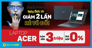 Ngày đen tối - Laptop Acer giảm ngập lối lên đến 3 triệu đồng, trả chậm 0% lãi suất, giao nhanh miễn phí. Mua ngay!