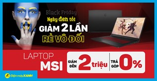 Duy nhất ngày 25 - 30/11, laptop MSI giảm SỐC lên đến 2 triệu đồng, trả chậm 0% lãi suất, kèm nhiều phần quà hấp dẫn