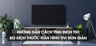 Hướng dẫn cách tính inch tivi, đo kích thước màn hình tivi đơn giản