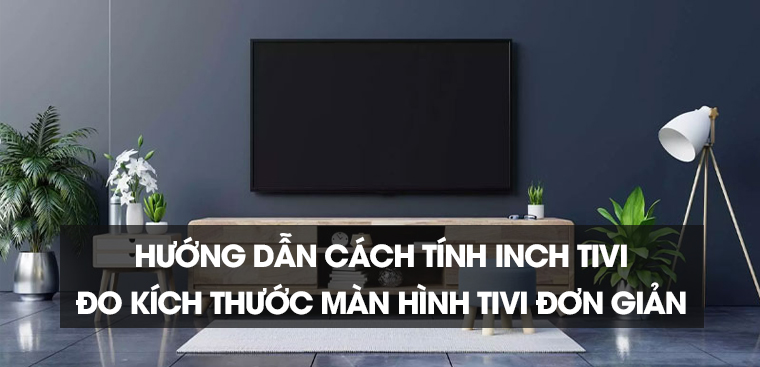 Hướng dẫn cách tính inch màn hình cho thiết bị hiển thị chất lượng cao