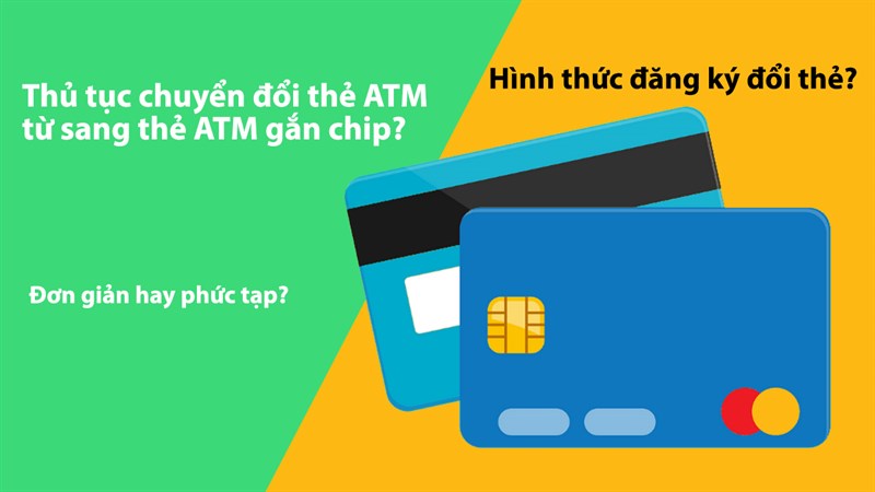 Làm thế nào để chuyển đổi thẻ ATM từ sang thẻ ATM gắn chip