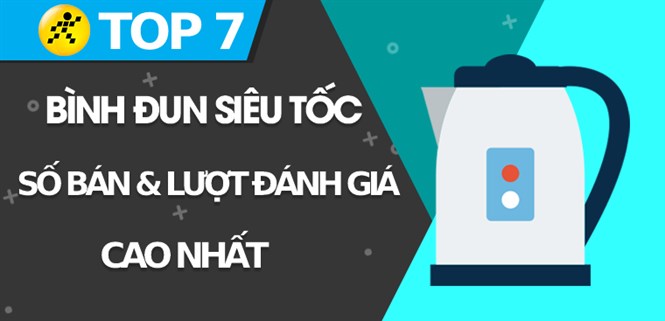 Top 7 Bình đun siêu tốc có số bán và lượt đánh giá cao nhất Điện máy XANH