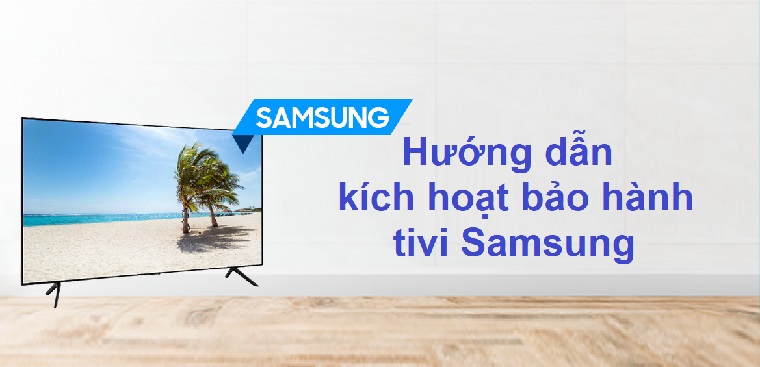 Hướng dẫn chi tiết 5 cách kích hoạt bảo hành tivi Samsung ...