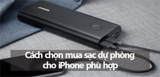 Sạc dự phòng nào tốt cho iPhone? Cách chọn sạc dự phòng phù hợp cho iPhone