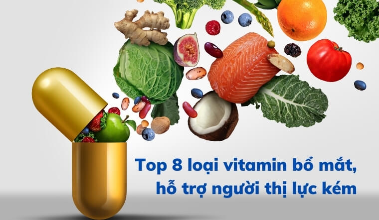 Top 8 loại vitamin bổ mắt, hỗ trợ người thị lực kém
