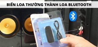 Hướng dẫn cách biến loa thường thành loa Bluetooth nhanh chóng và tiện lợi
