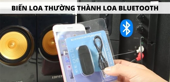 Hướng dẫn cách biến loa thường thành loa Bluetooth nhanh chóng và tiện lợi