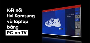 Cách chia sẻ màn hình laptop lên Smart tivi Samsung bằng ứng dụng PC on TV