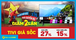 XANH tiếp sức - Giá quyến rũ: TV giảm SỐC đến 27%, trả góp 0%, mua ngay!