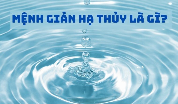 Giản Hạ Thủy là gì? Số mệnh của người mang mệnh Giản Hạ Thủy