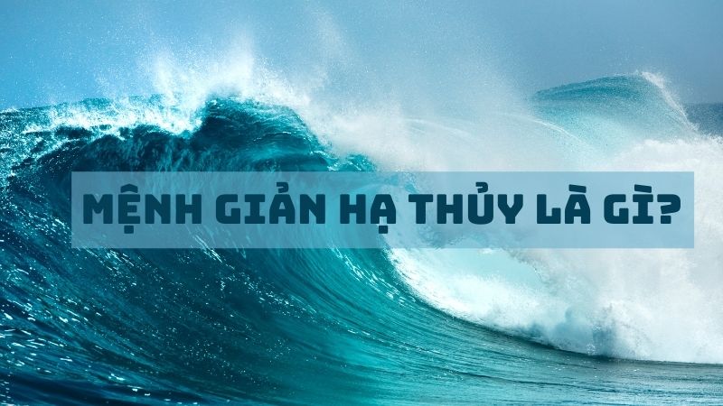 Mệnh Giản Hạ Thủy là gì?