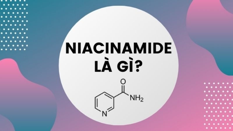 Niacinamide là gì?