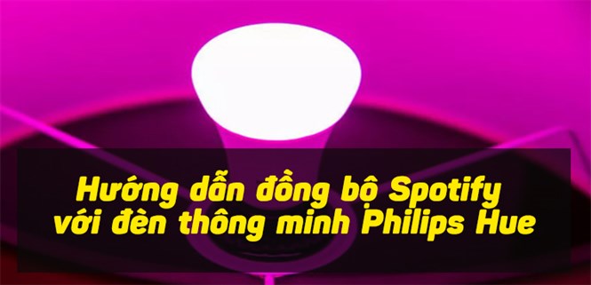 Hướng dẫn đồng bộ Spotify với đèn thông minh Philips Hue
