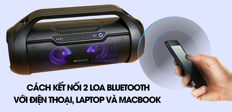 Hướng dẫn kết nối 2 loa bluetooth với điện thoại, laptop và Macbook