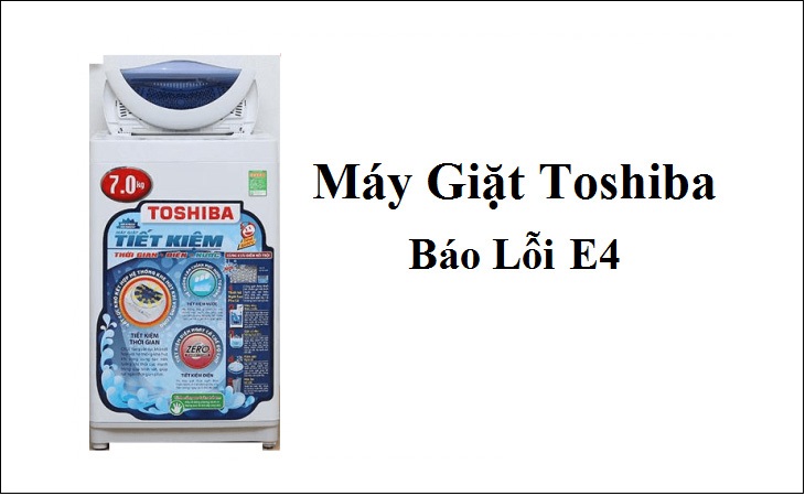 Cách sửa lỗi E4 máy giặt Toshiba chi tiết