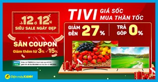 Siêu sale 12.12 - Mua TV thần tốc - giảm SỐC đến 27%, trả góp 0%, mua ngay!