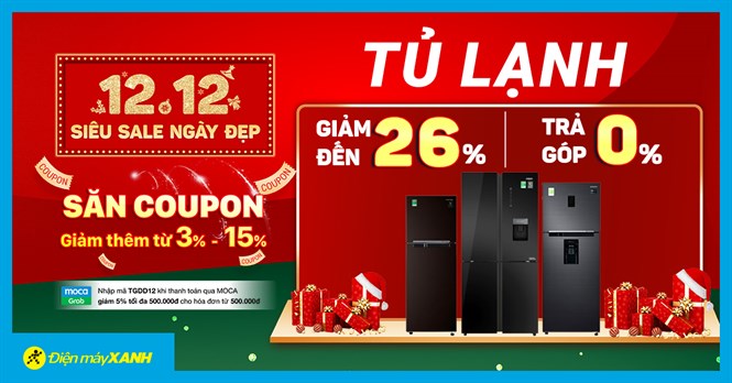 Sale 12.12 - Tủ lạnh giảm SỐC đến 26%, trả chậm 0% lãi suất - cơ hội cuối, giá đắm đuối
