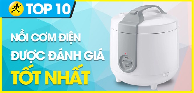 Top 10 nồi cơm điện tốt nhất đang kinh doanh tại Điện máy XANH