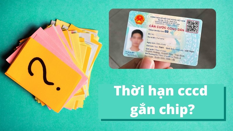 Thời hạn của căn cước công dân có gắn chip Thời hạn của căn cước công dân có gắn chip