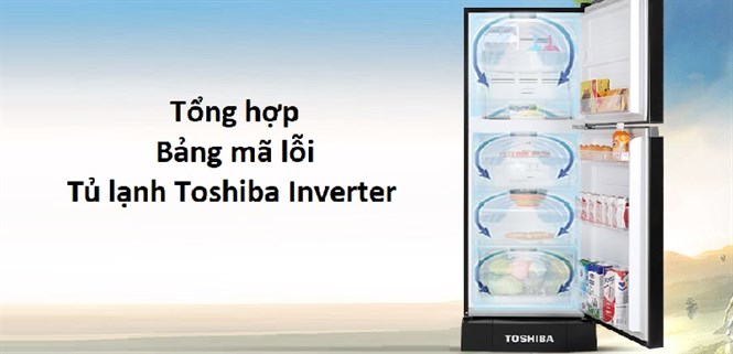 Tổng hợp bảng mã lỗi tủ lạnh Toshiba Inverter thường gặp