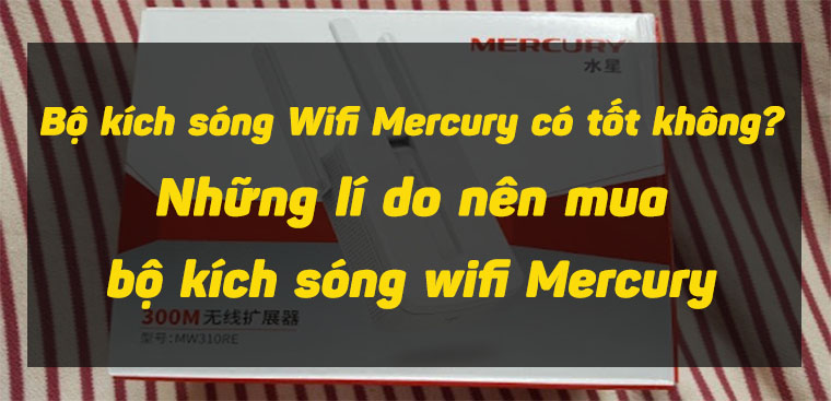 Cách tăng cường phủ sóng wifi với bộ kích sóng Mercury?
