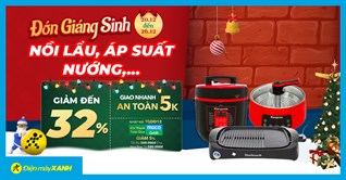 Đón Giáng Sinh - Nồi lẩu, nướng, áp suất giảm đến 32%, voucher cực hấp dẫn, sắm ngay dịp cuối năm