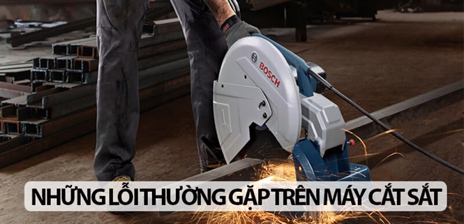 Những lỗi thường gặp trên máy cắt sắt và cách khắc phục đơn giản ngay tại nhà