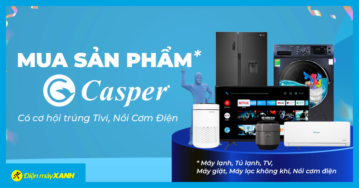 Mua TV, tủ lạnh, máy lạnh, máy giặt,... Casper có cơ hội trúng TV, nồi cơm điện cực hấp dẫn