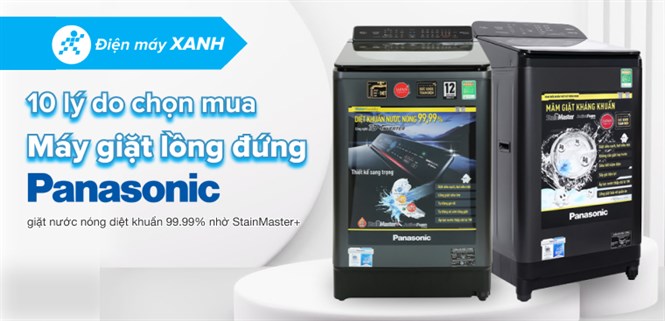 10 lý do chọn mua máy giặt lồng đứng Panasonic giặt nước nóng diệt khuẩn 99.99% nhờ StainMaster+