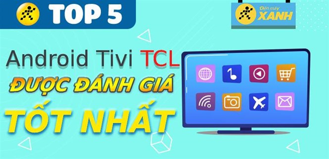 Top 5 Android tivi TCL tốt nhất đang kinh doanh tại Điện máy XANH