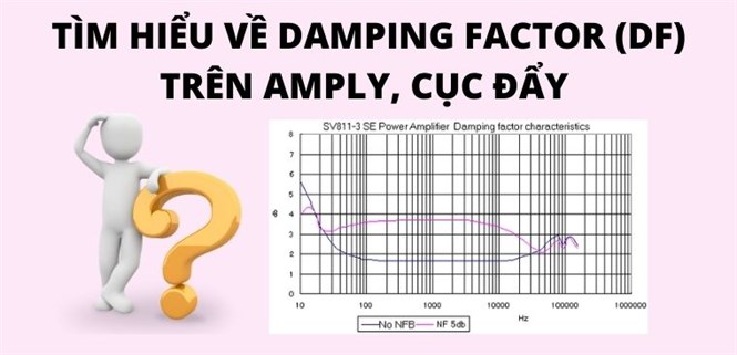 Damping Factor (DF) là gì? Ý nghĩa, nguyên lý hoạt động và công thức tính hệ số DF