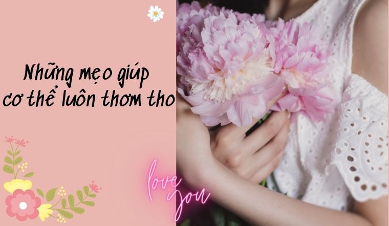 Giữ cơ thể thơm tho mọi lúc mọi nơi với những mẹo đơn giản này
