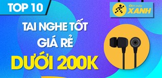 Top 10 tai nghe tốt giá dưới 200k tại Điện máy XANH bạn không nên bỏ qua