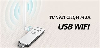 Tư vấn chọn mua USB Wifi phục vụ cho nhu cầu thu xa