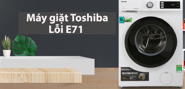 cách xóa lỗi e71 máy giặt toshiba