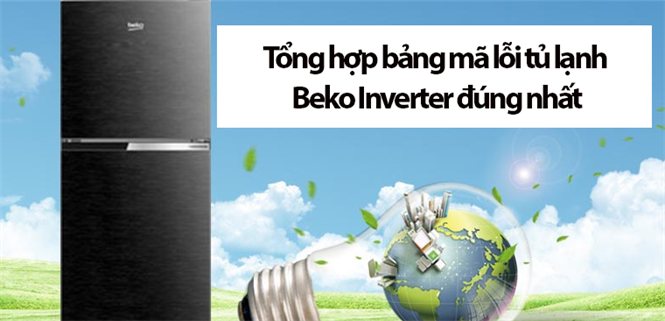 Tổng hợp bảng mã lỗi tủ lạnh Beko Inverter đúng nhất