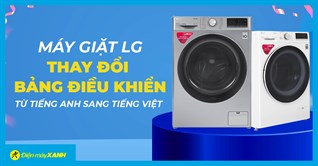 [THÔNG BÁO] Máy giặt LG thay đổi thiết kế bảng điều khiển từ tiếng Anh sang Tiếng Việt