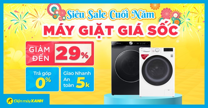 Siêu sale cuối năm - Máy giặt giảm lớn đến 29%, trả chậm 0% lãi suất, giao nhanh miễn phí