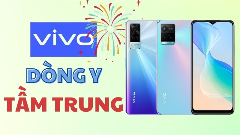 TOP 5 điện thoại Vivo dòng Y tầm trung chất lượng, thiết kế sang trọng TOP 5 điện thoại Vivo dòng Y tầm trung chất lượng, thiết kế sang trọng