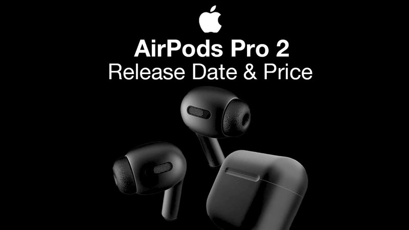 AirPods Pro 2 dự kiến được đại tu thiết kế