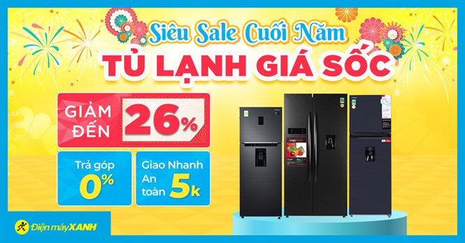 Sale cuối năm - Tủ lạnh giảm SỐC đến 26%, trả chậm 0% lãi suất, chất lượng đón Tết