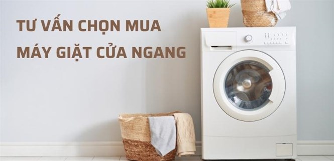 Tư vấn cách chọn mua máy giặt cửa ngang phù hợp với mọi gia đình